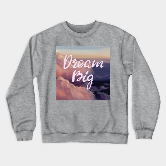 Dream Big! Crewneck Sweatshirt by LinaGrd12